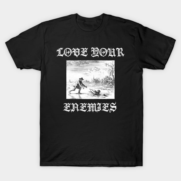 Love Your Enemies Anabaptist Mennonite Amish Dirk Willems Gothic T-Shirt by thecamphillips